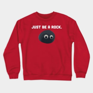 Just be a rock. Crewneck Sweatshirt